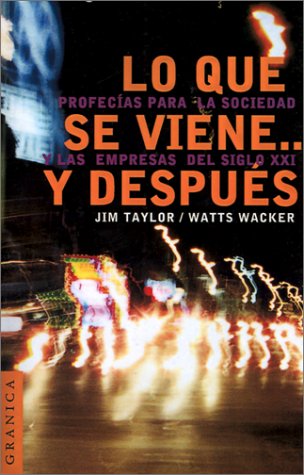 Lo Que Se Viene y Despues: Profecias para la Sociedad y las Empresas Del Siglo Xxi