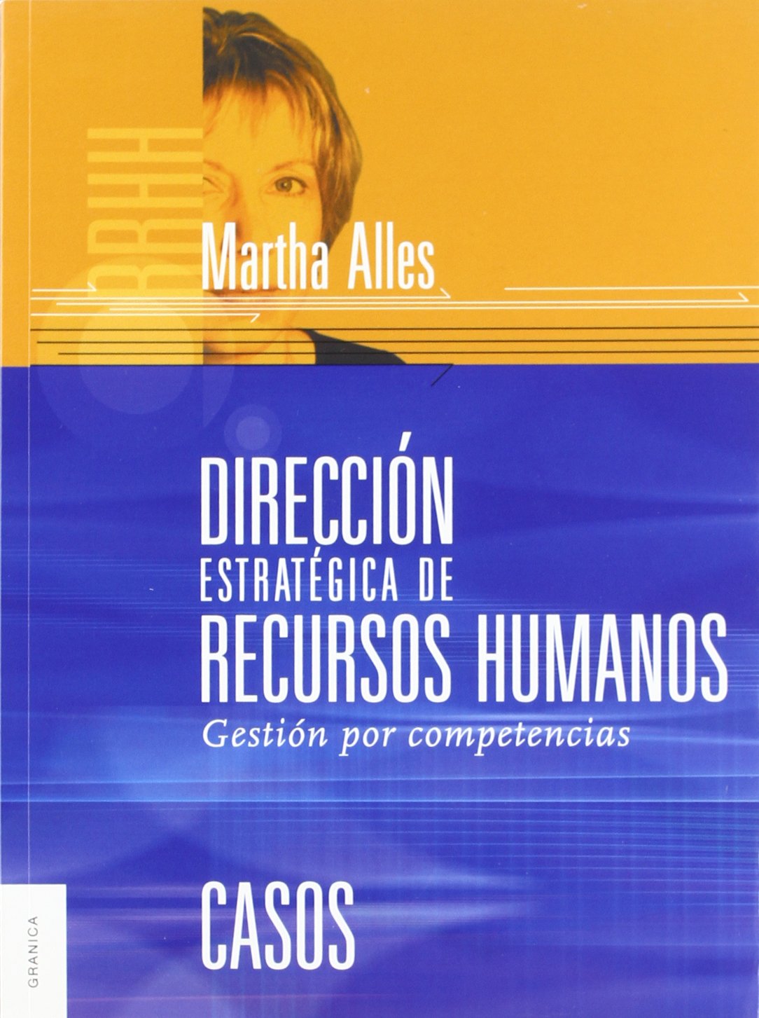 Dirección Estratégica de Recursos Humanos: Gestión por Competencias. Casos