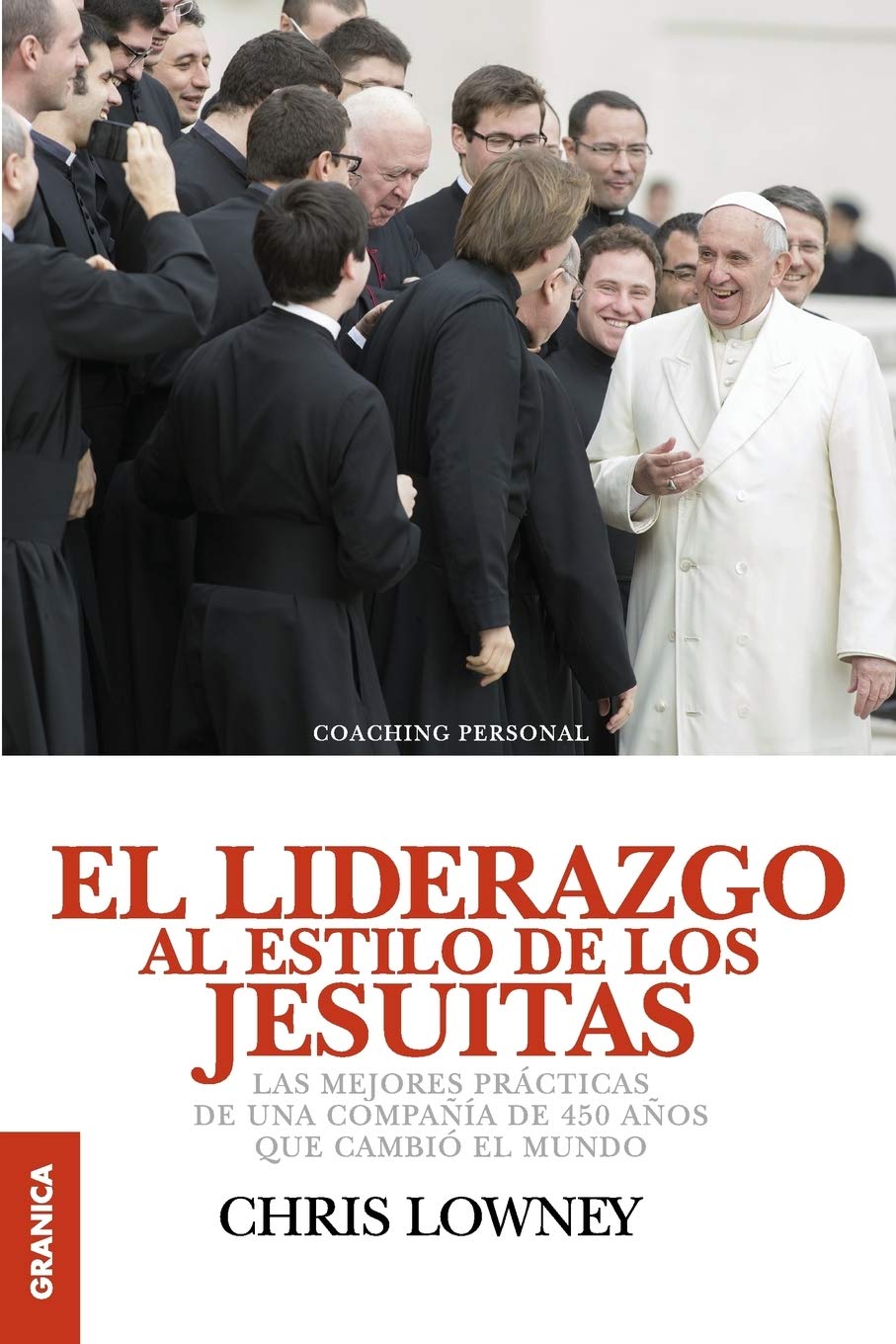 Liderazgo Al Estilo de los Jesuítas, El: las Mejores Prácticas de Una Compañía de 450 Años Que Cambió el Mundo