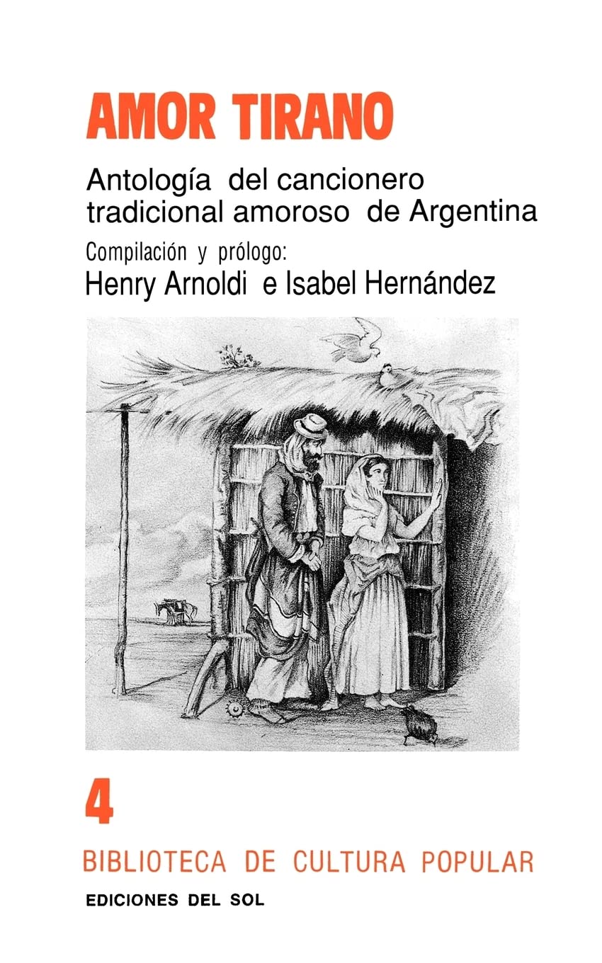 Amor Tirano: Antologia Del Cancionero Tradicional Amoroso de Argentina: 4