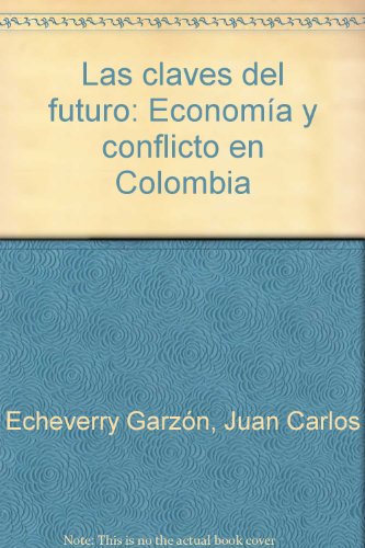 Las Claves Del Futuro: Economía y Conflicto en Colombia