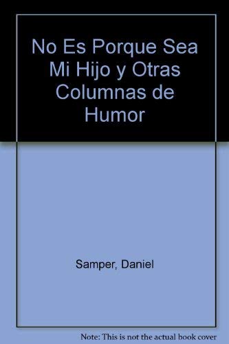 No Es Porque Sea Mi Hijo y Otras Columnas de Humor