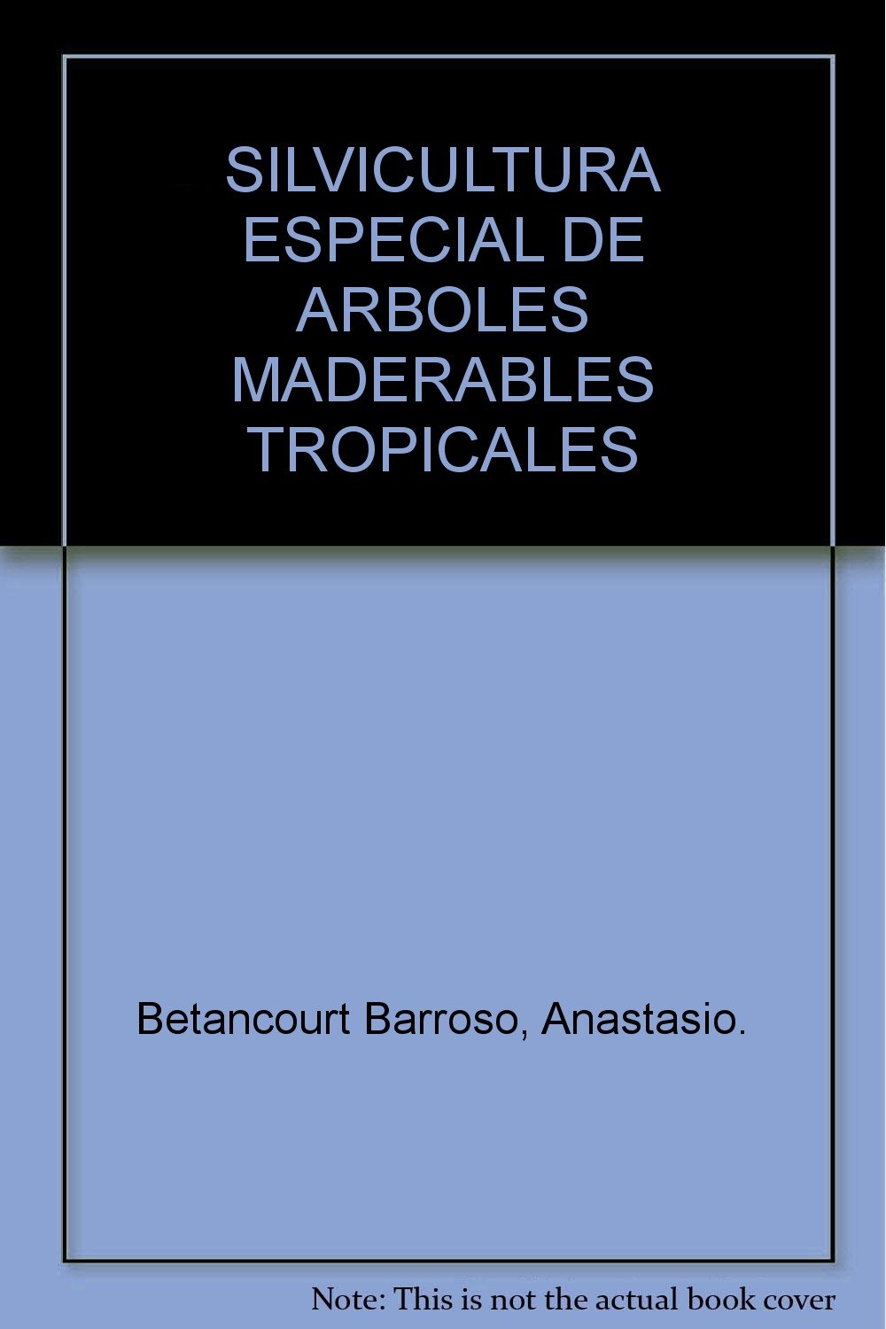 Silvicultura Especial de Arboles Maderables Tropicales