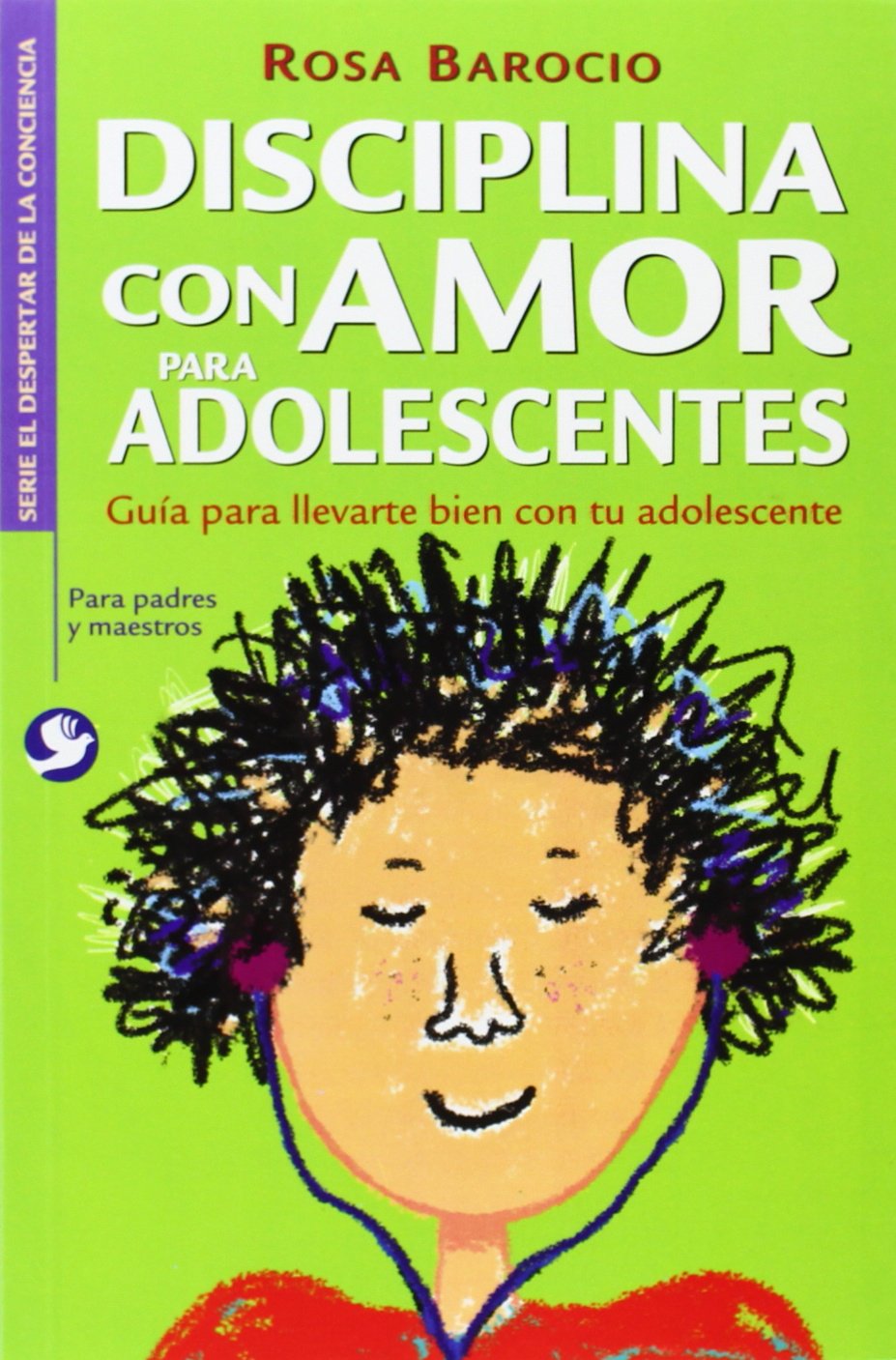 Disciplina con Amor para Adolescentes: Gu?a para Llevarte Bien con Tu Adolescente