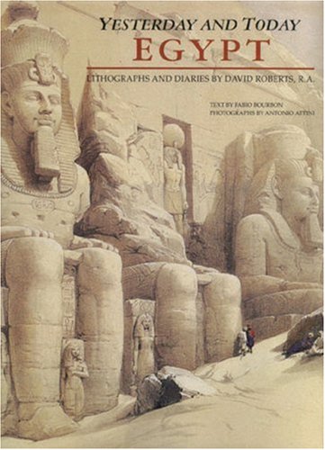 Egypt - Yesterday And Today: Lithographs And Diaries by David Roberts