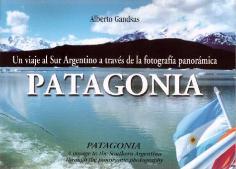 Patagonia. Un Viaje Al Sur Argentino a Traves de La Fotografia Panoramica