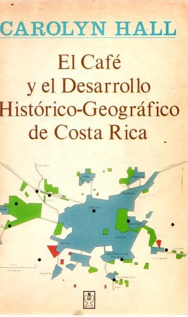 El Café y el Desarrollo Histórico-Geográfico de Costa Rica