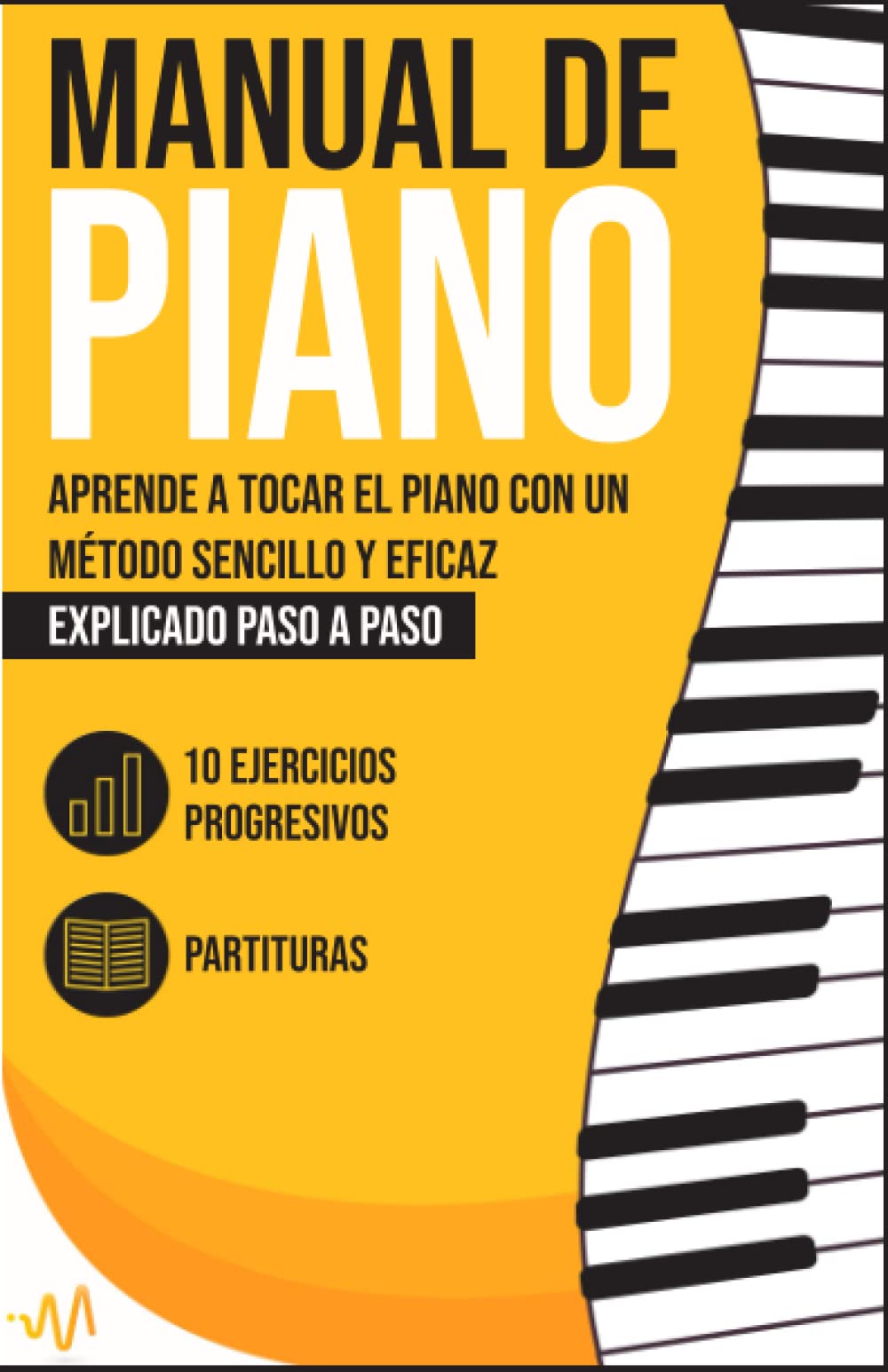 Manual de Piano: Aprende a Tocar el Piano con Un Método Sencillo y Eficaz Explicado Paso a Paso. 10 Ejercicios Progresivos + Partituras