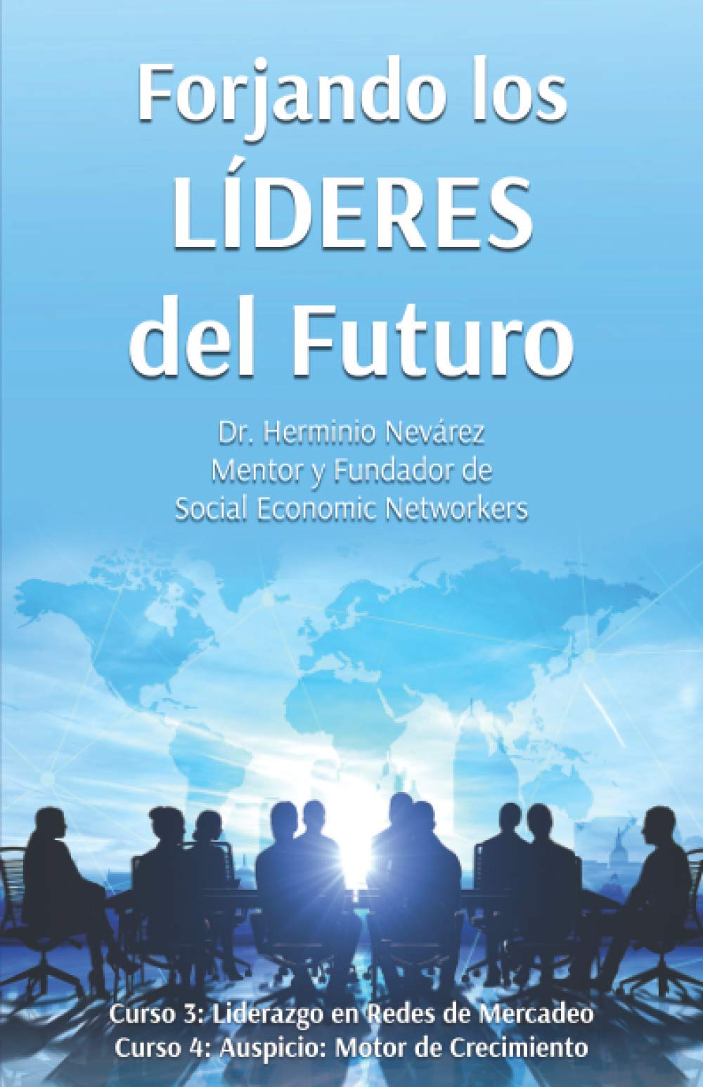 Forjando los Líderes Del Futuro: Curso 3: Liderazgo en Redes de Mercadeo, Curso 4: Auspicio: Motor de Crecimiento