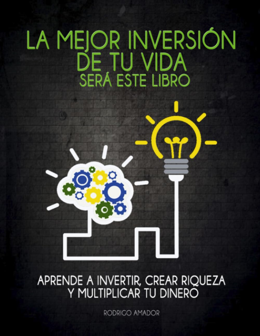 La Mejor Inversiï¿½n de Tu Vida Serï¿½ Este Libro: Aprende a Invertir, Crear Riqueza y Multiplicar Tu Dinero