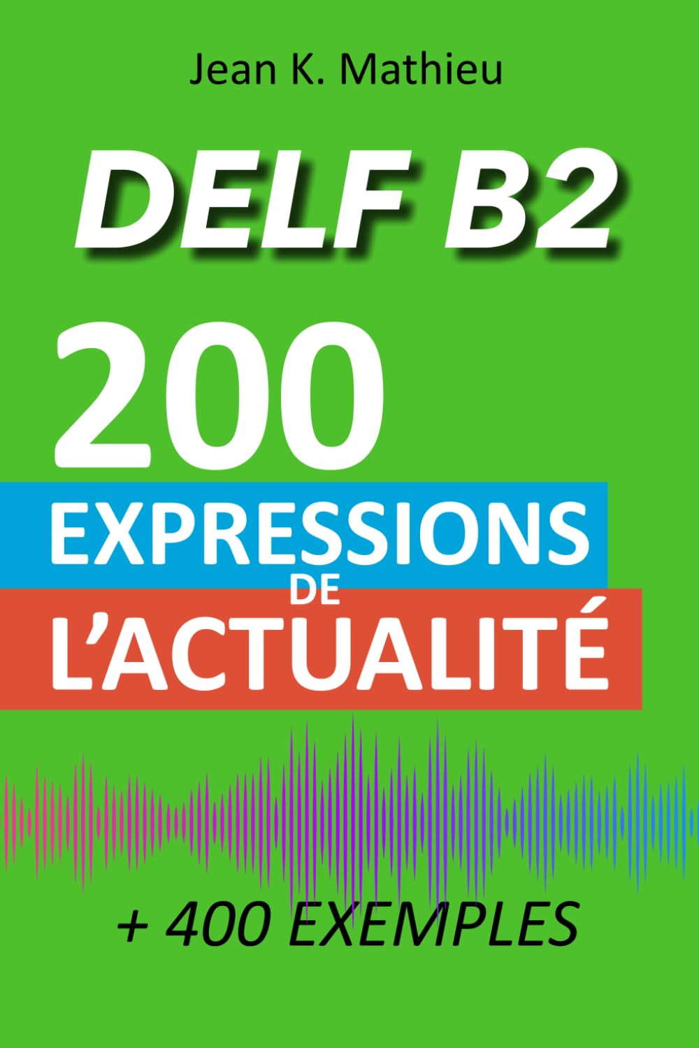 DELF B2 - 200 expressions de l'actualité