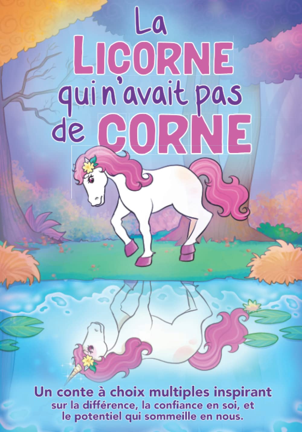 La Licorne Qui Navait Pas de Corne: Un Conte Choix Multiples Inspirant Sur la Diffrence, la Confiance en Soi, Et Le Potentiel Qui Sommeille en . Confiance en Soi Ds 5 Ans