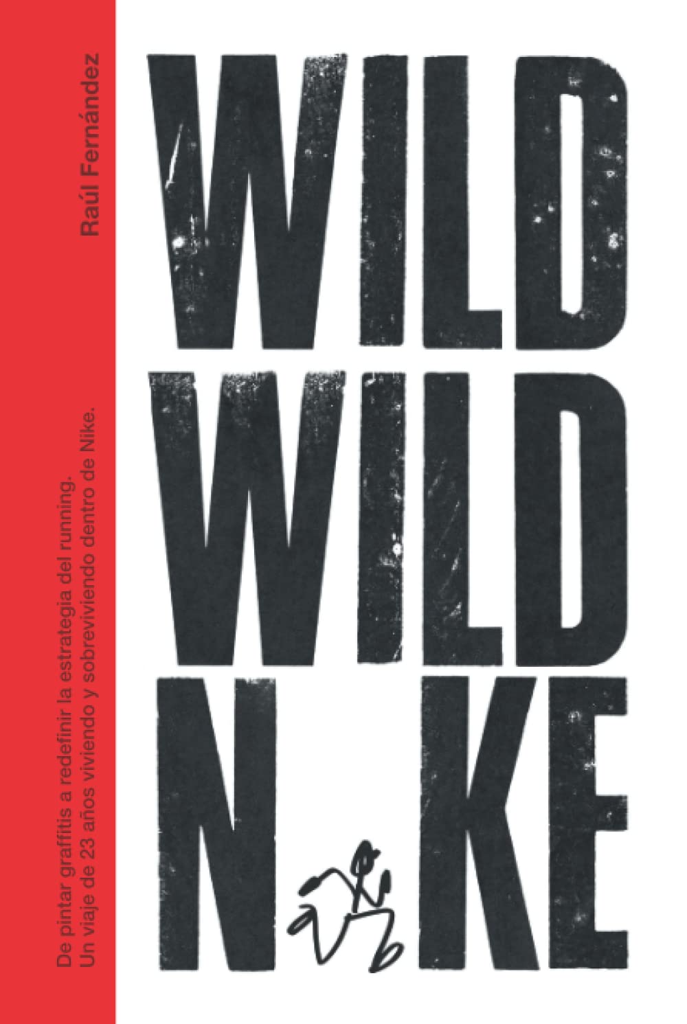 Wild Wild N*ke: de Pintar Graffitis a Redefinir la Estrategia de Running. Un Viaje de 23 Años Viviendo y Sobreviviendo Dentro de N*ke.