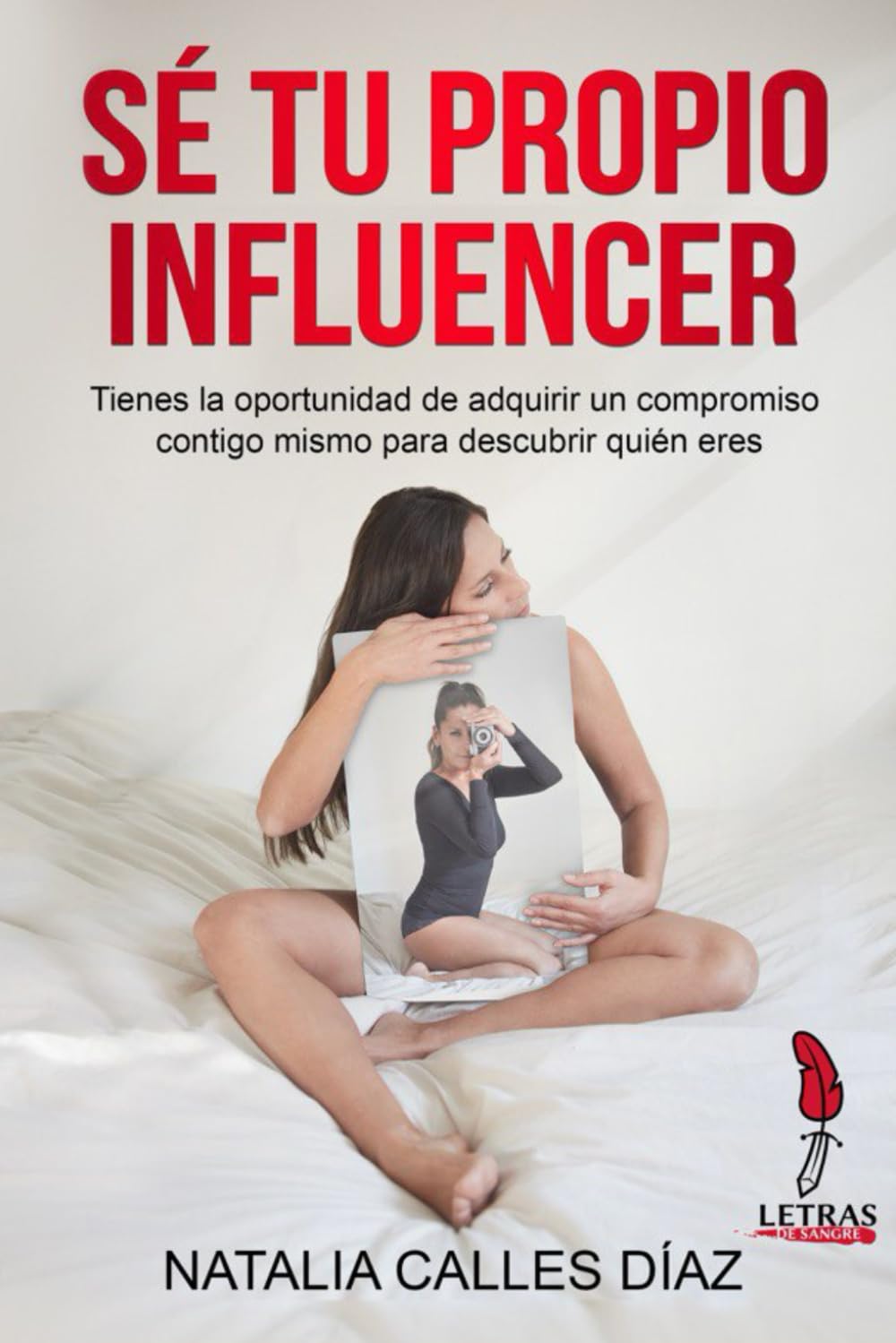 Sé Tu Propio Influencer: Tienes la Oportunidad de Adquirir Un Compromiso Contigo Mismo para Saber Quién Eres